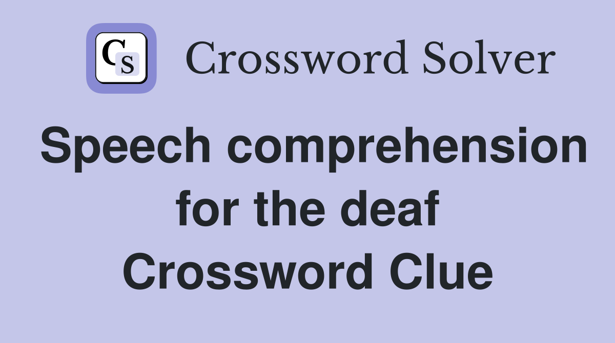 Speech comprehension for the deaf Crossword Clue