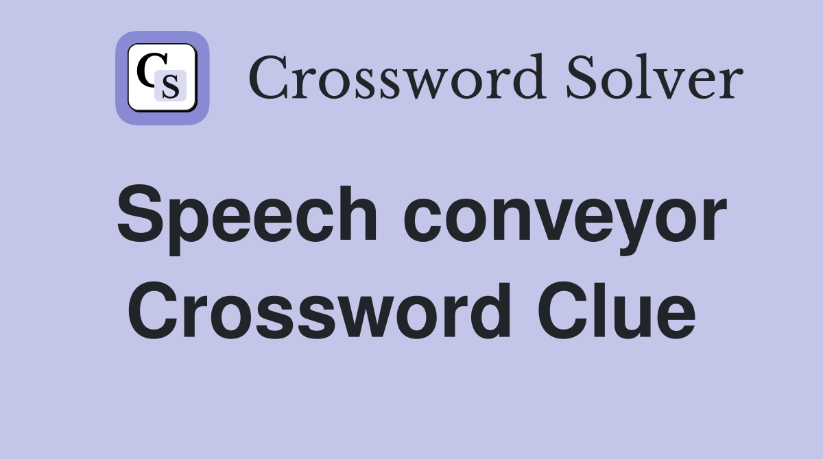 Speech conveyor Crossword Clue
