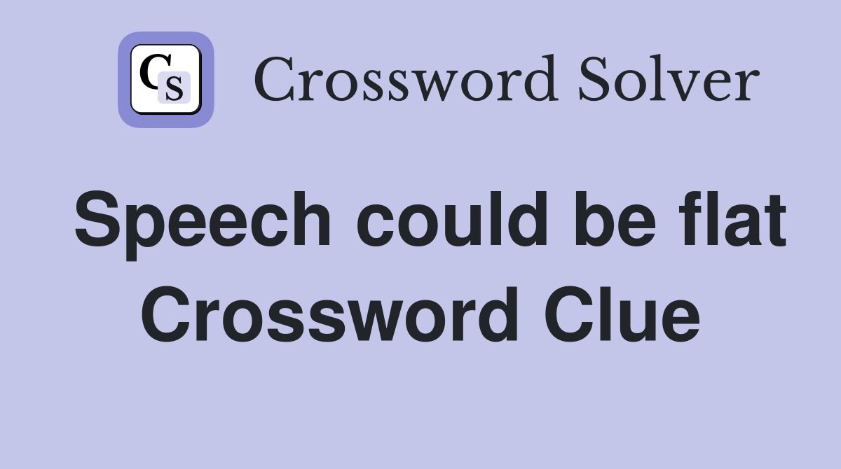 Speech could be flat Crossword Clue