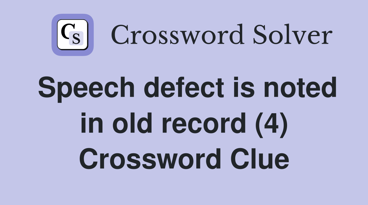 Speech defect is noted in old record (4) Crossword Clue