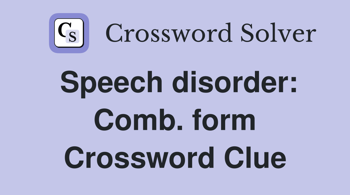 Speech disorder: Comb. form Crossword Clue