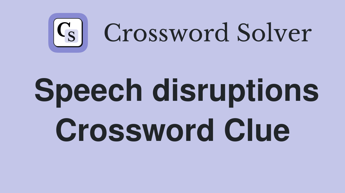 Speech disruptions Crossword Clue