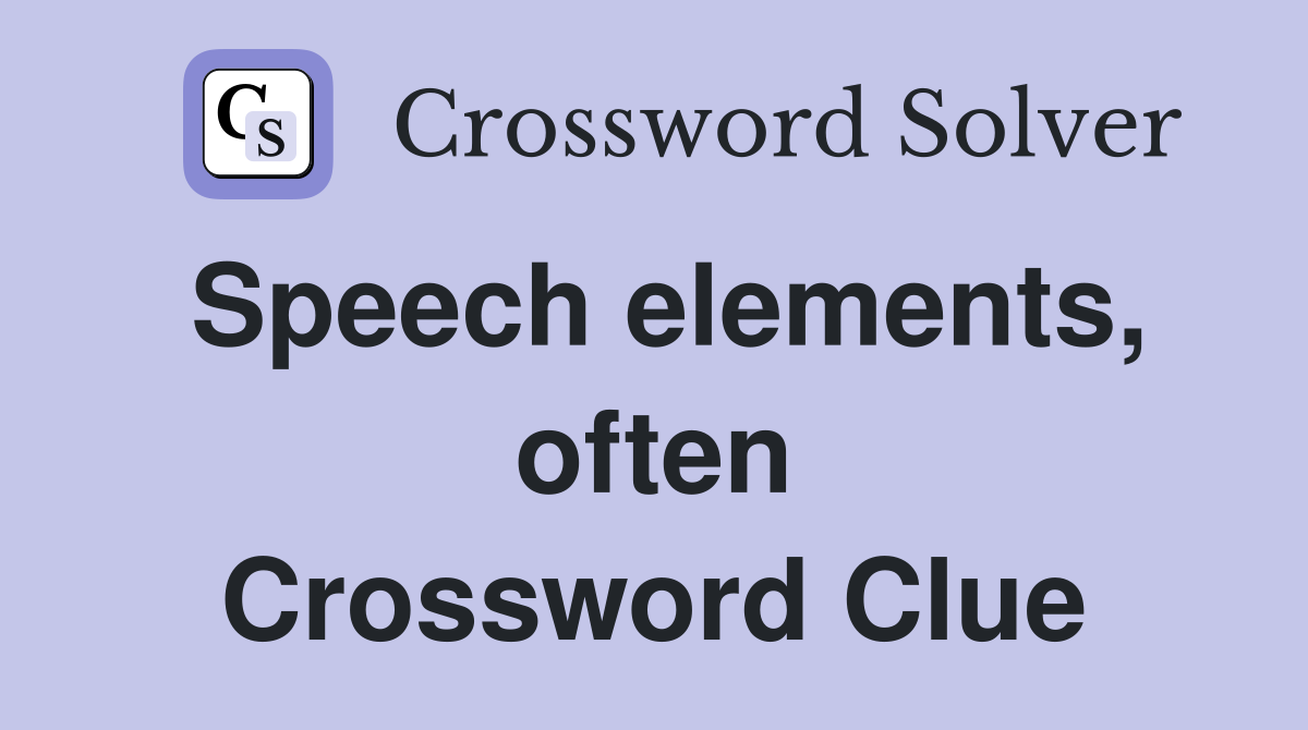 Speech elements, often Crossword Clue