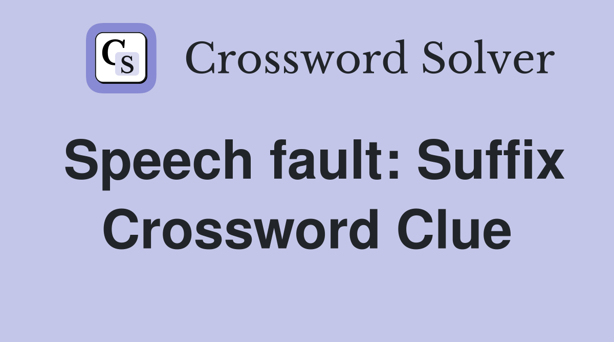 Speech fault: Suffix Crossword Clue
