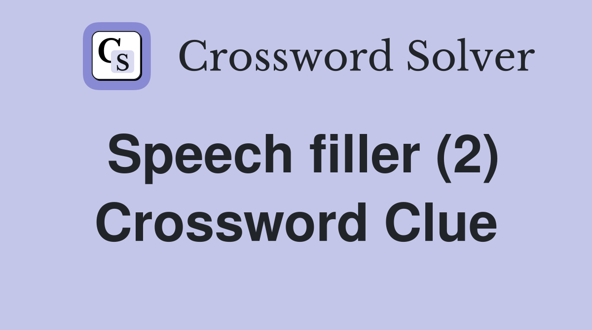 Speech filler (2) Crossword Clue