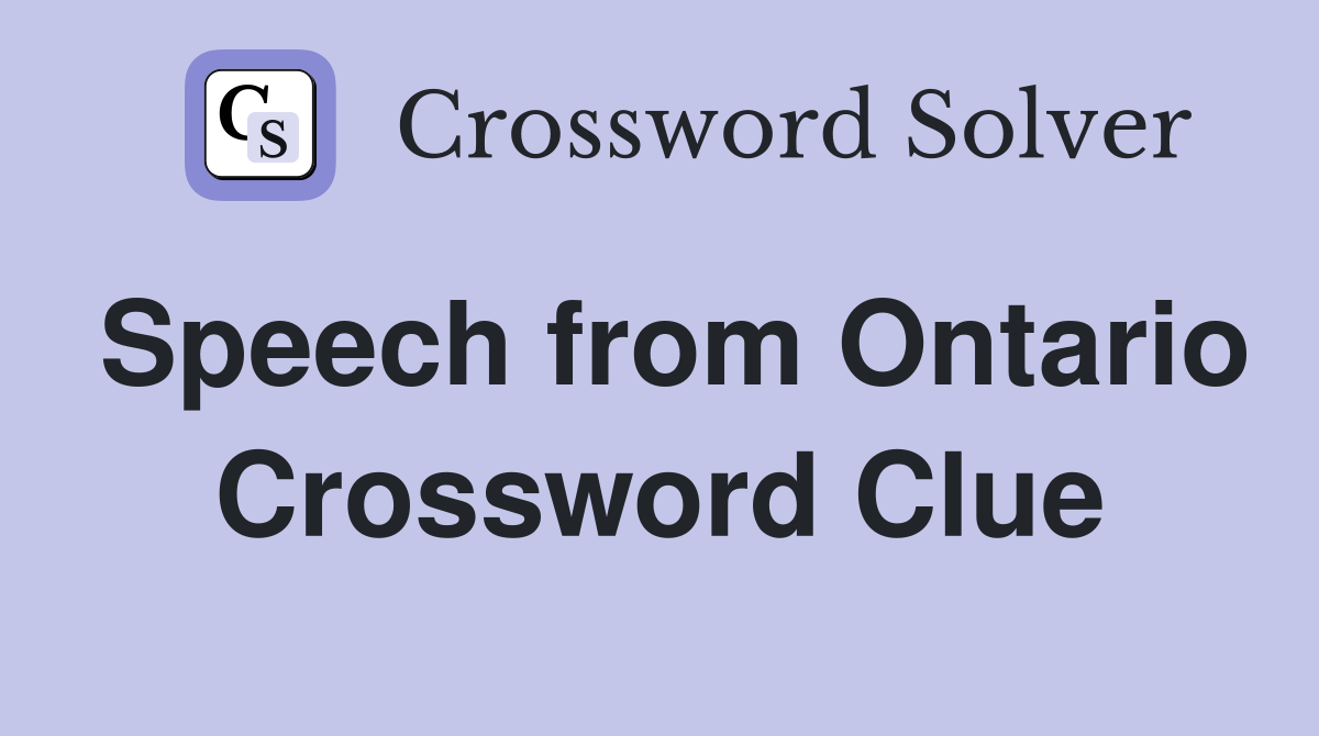 Speech from Ontario Crossword Clue