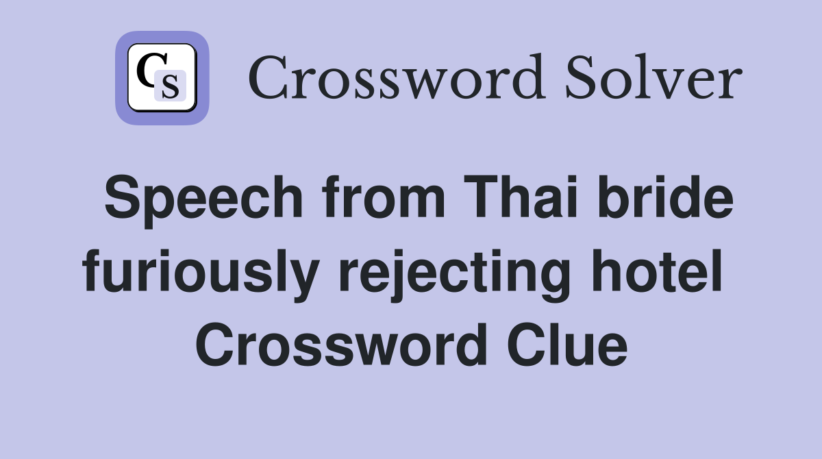 Speech from Thai bride furiously rejecting hotel  Crossword Clue
