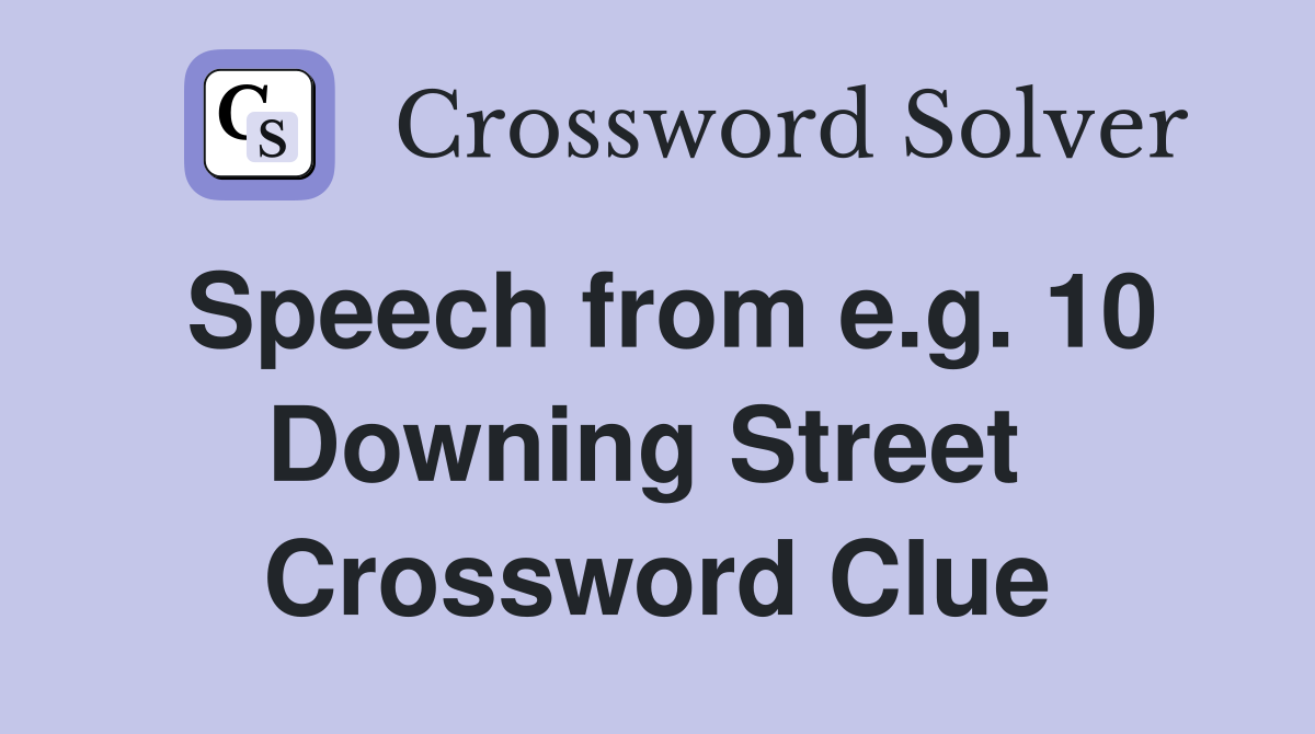Speech from e.g. 10 Downing Street  Crossword Clue