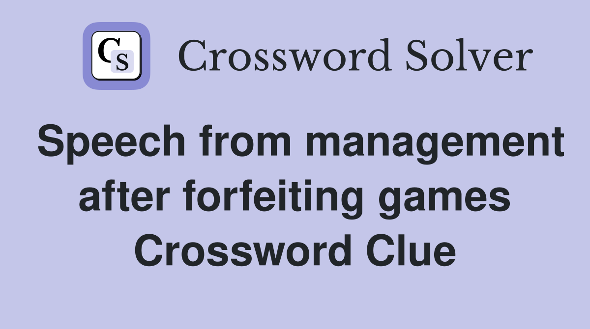 Speech from management after forfeiting games Crossword Clue