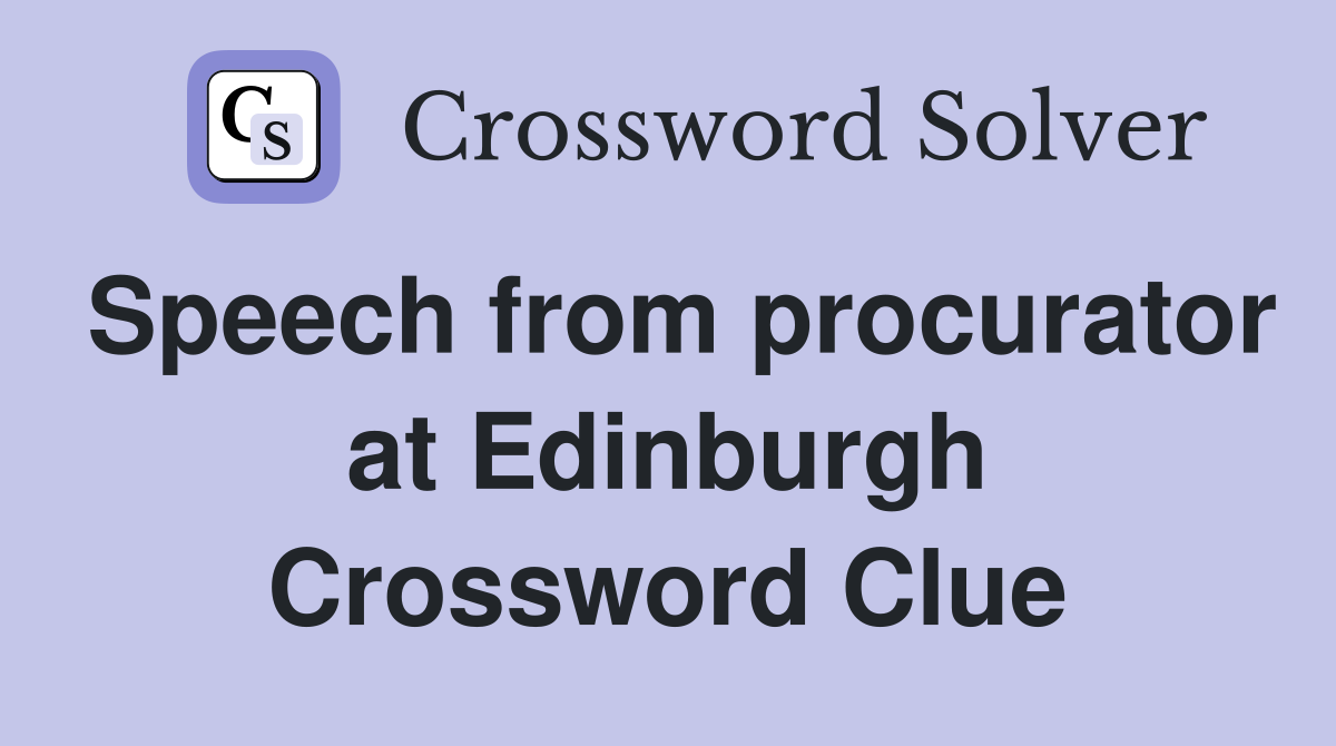 Speech from procurator at Edinburgh Crossword Clue