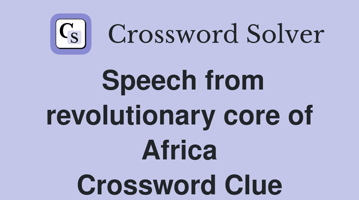 Speech from revolutionary core of Africa Crossword Clue