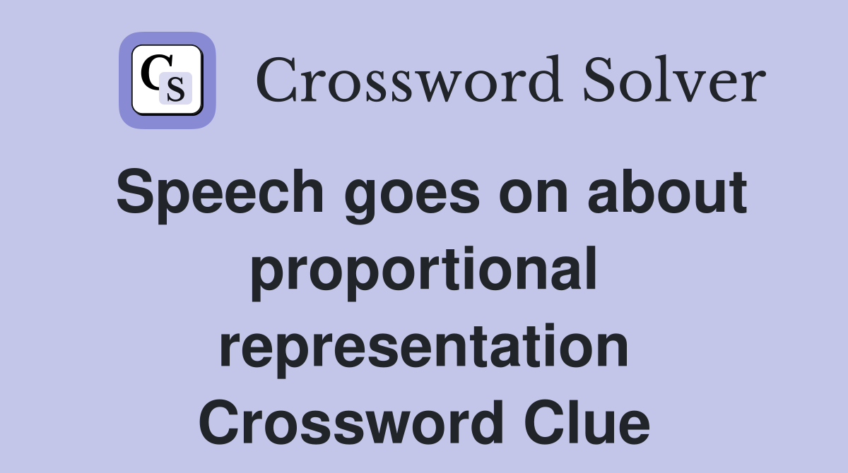 Speech goes on about proportional representation Crossword Clue