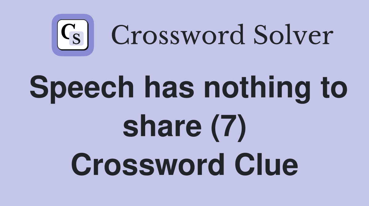 Speech has nothing to share (7) Crossword Clue