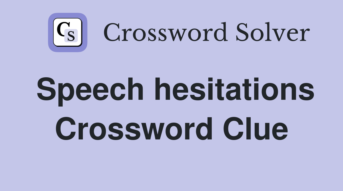 Speech hesitations Crossword Clue
