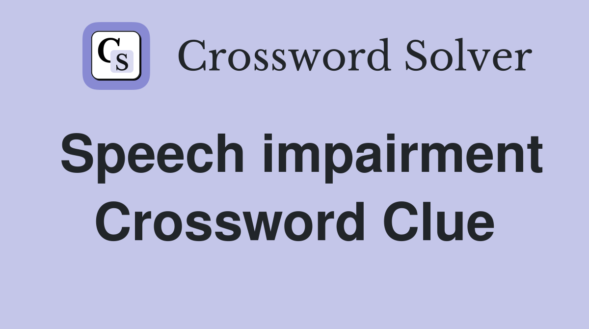 Speech impairment Crossword Clue
