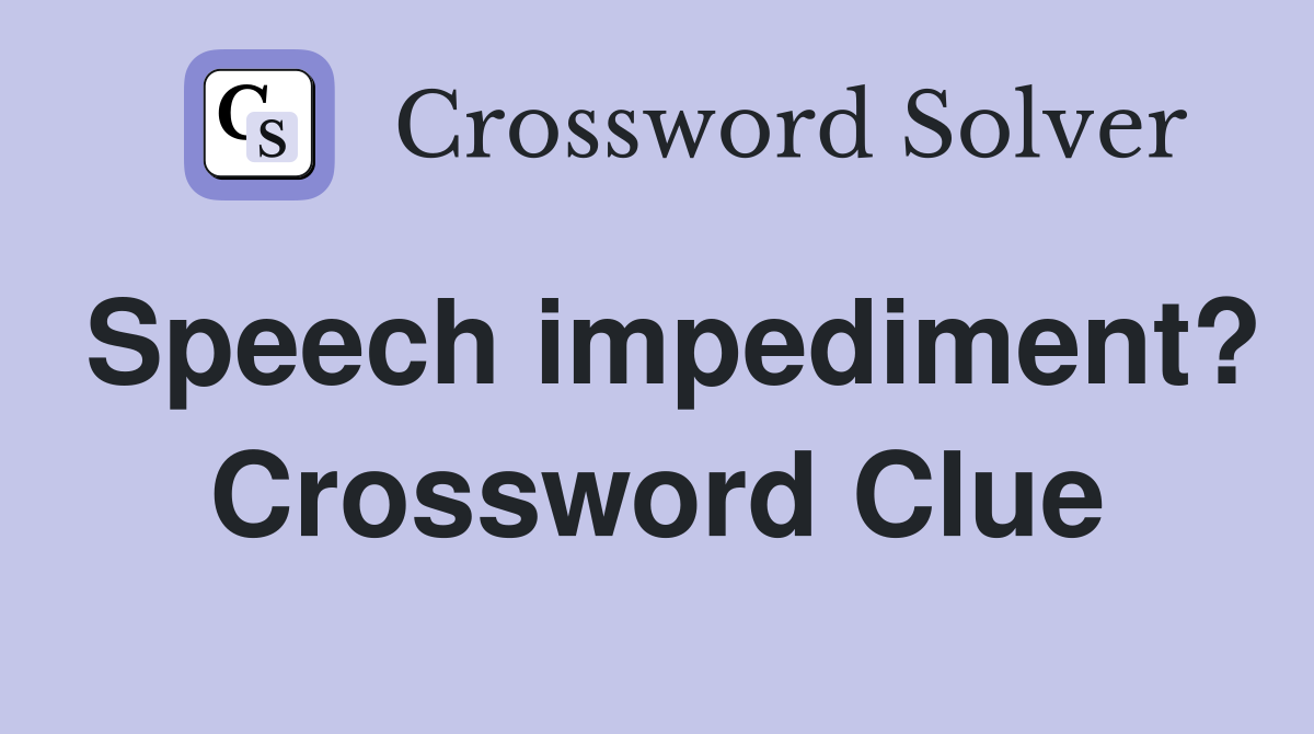 Speech impediment? Crossword Clue