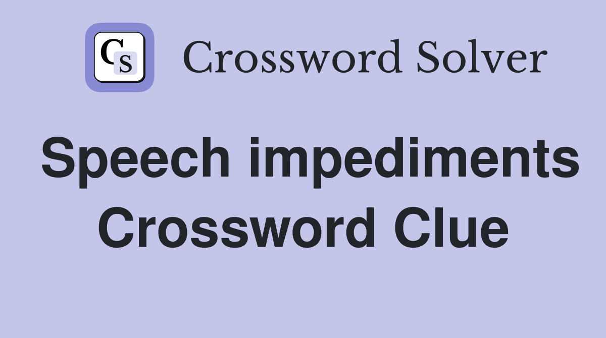 Speech impediments Crossword Clue