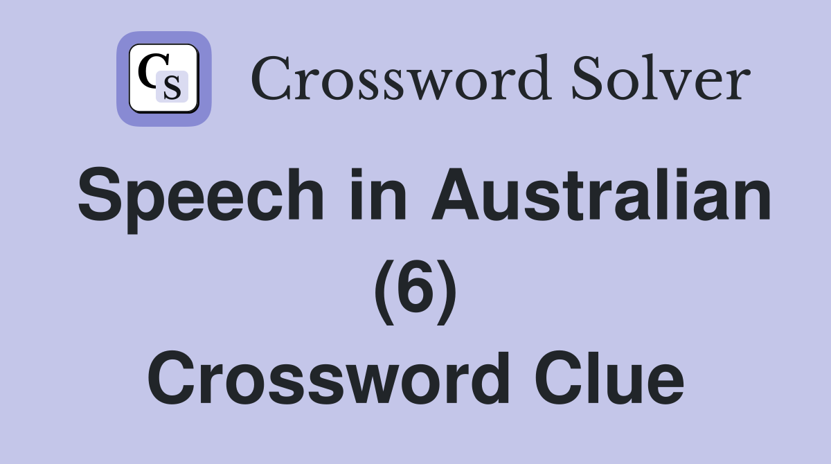 Speech in Australian (6) Crossword Clue