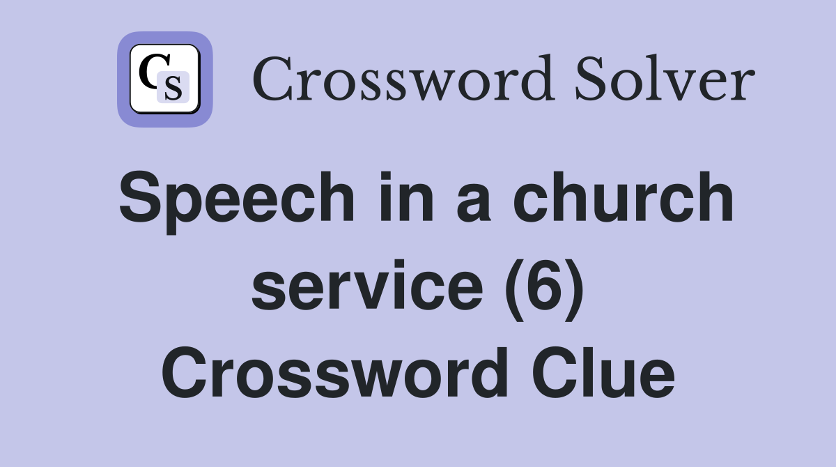 Speech in a church service (6) Crossword Clue
