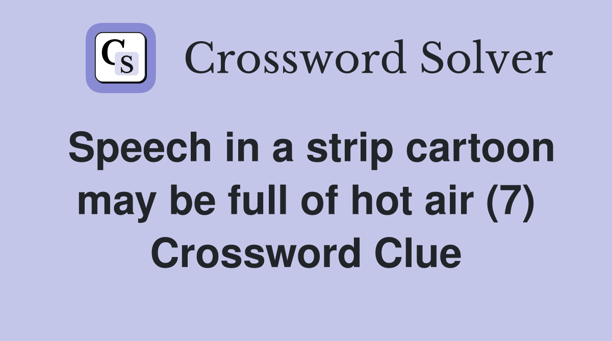Speech in a strip cartoon may be full of hot air (7) Crossword Clue