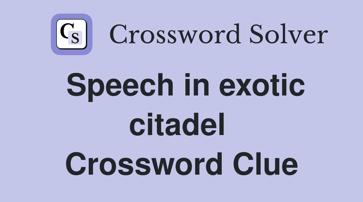 Speech in exotic citadel  Crossword Clue