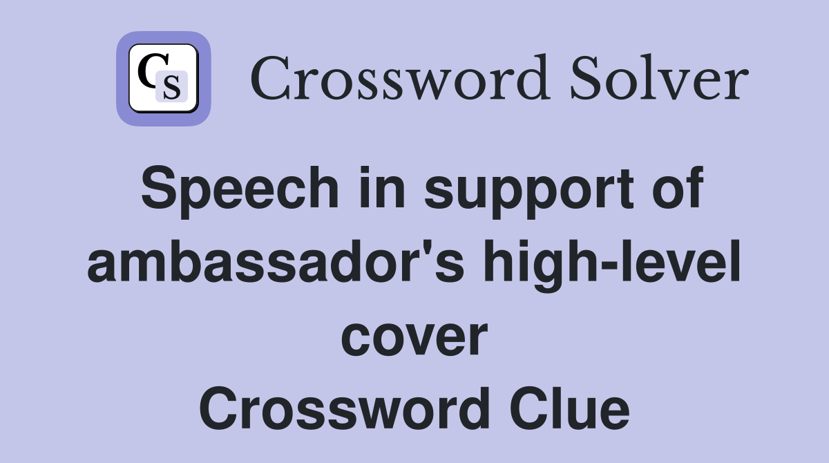 Speech in support of ambassador's high-level cover Crossword Clue