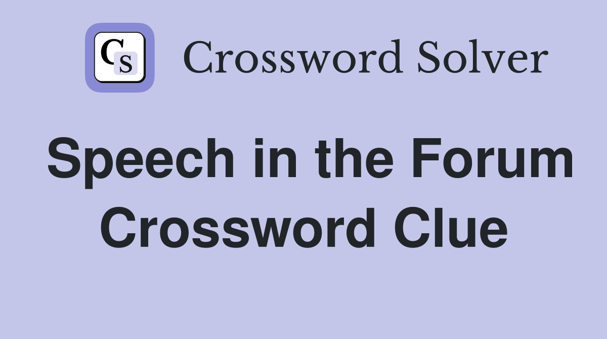 Speech in the Forum Crossword Clue