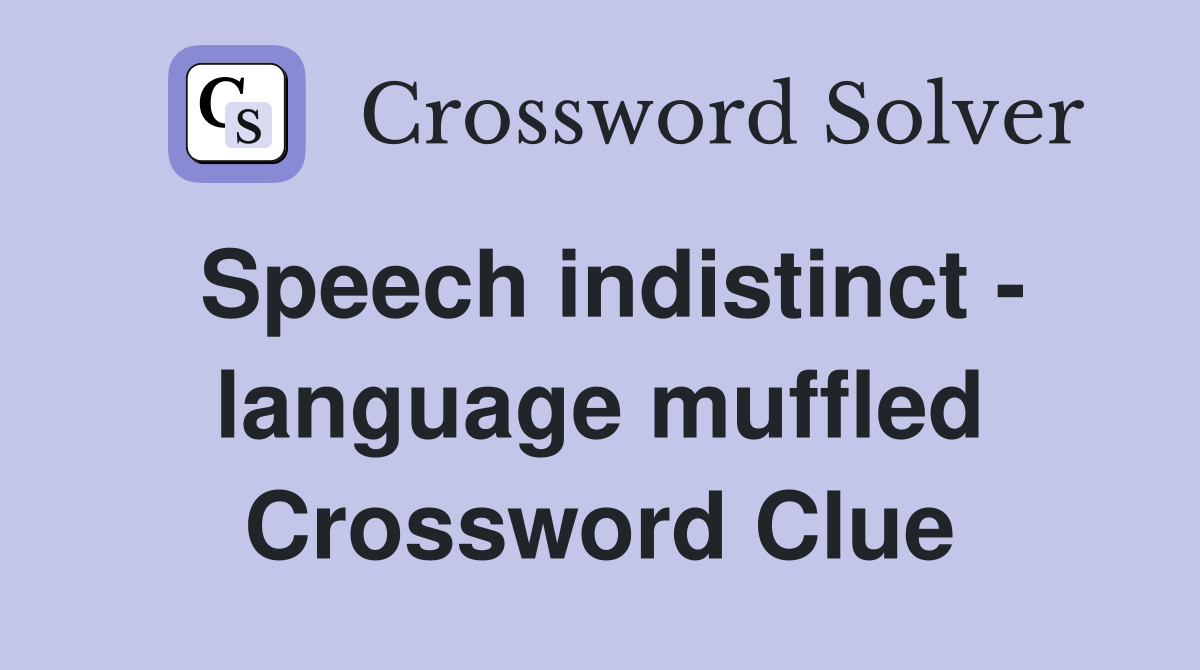 Speech indistinct - language muffled Crossword Clue