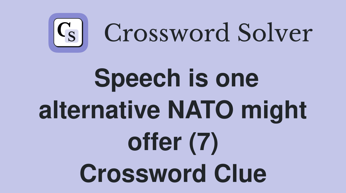 Speech is one alternative NATO might offer (7) Crossword Clue