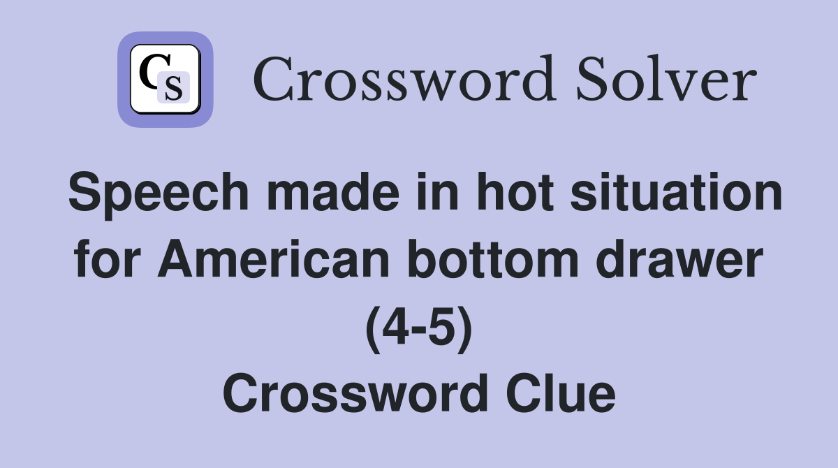 Speech made in hot situation for American bottom drawer (4-5) Crossword Clue