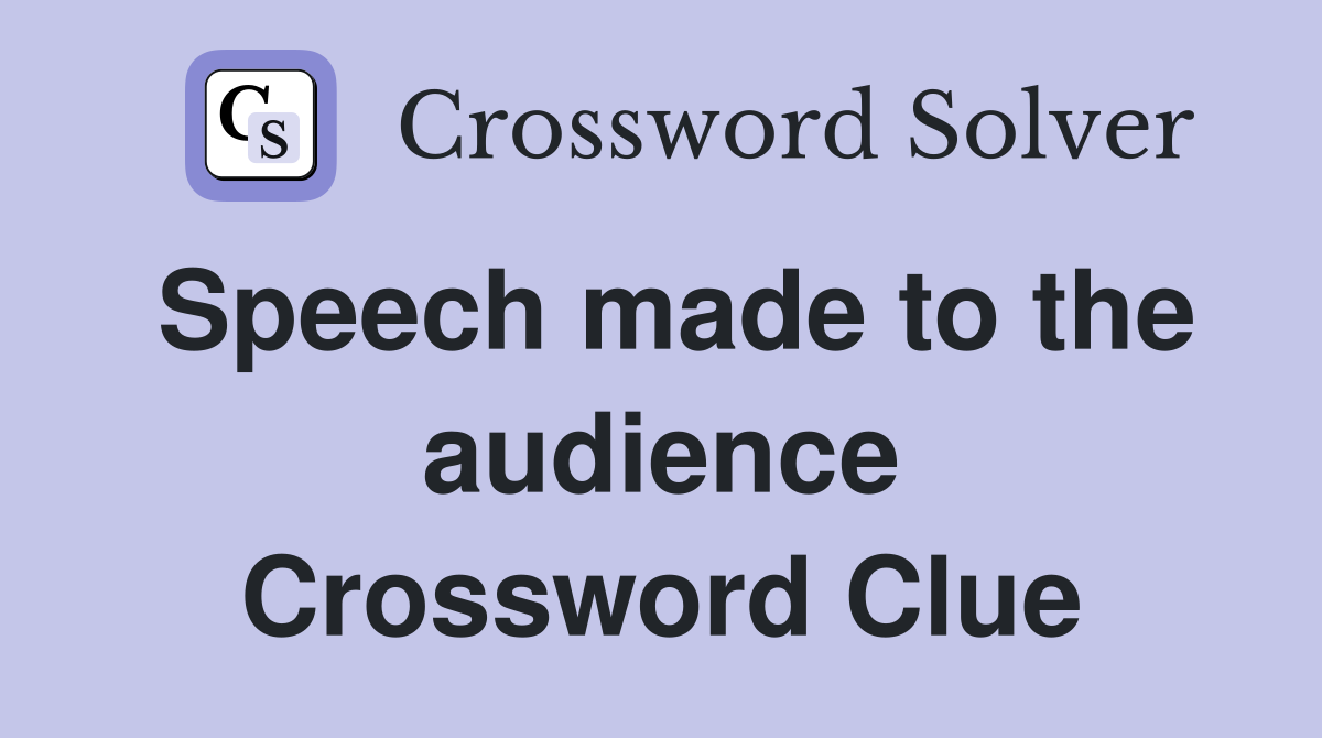 Speech made to the audience Crossword Clue