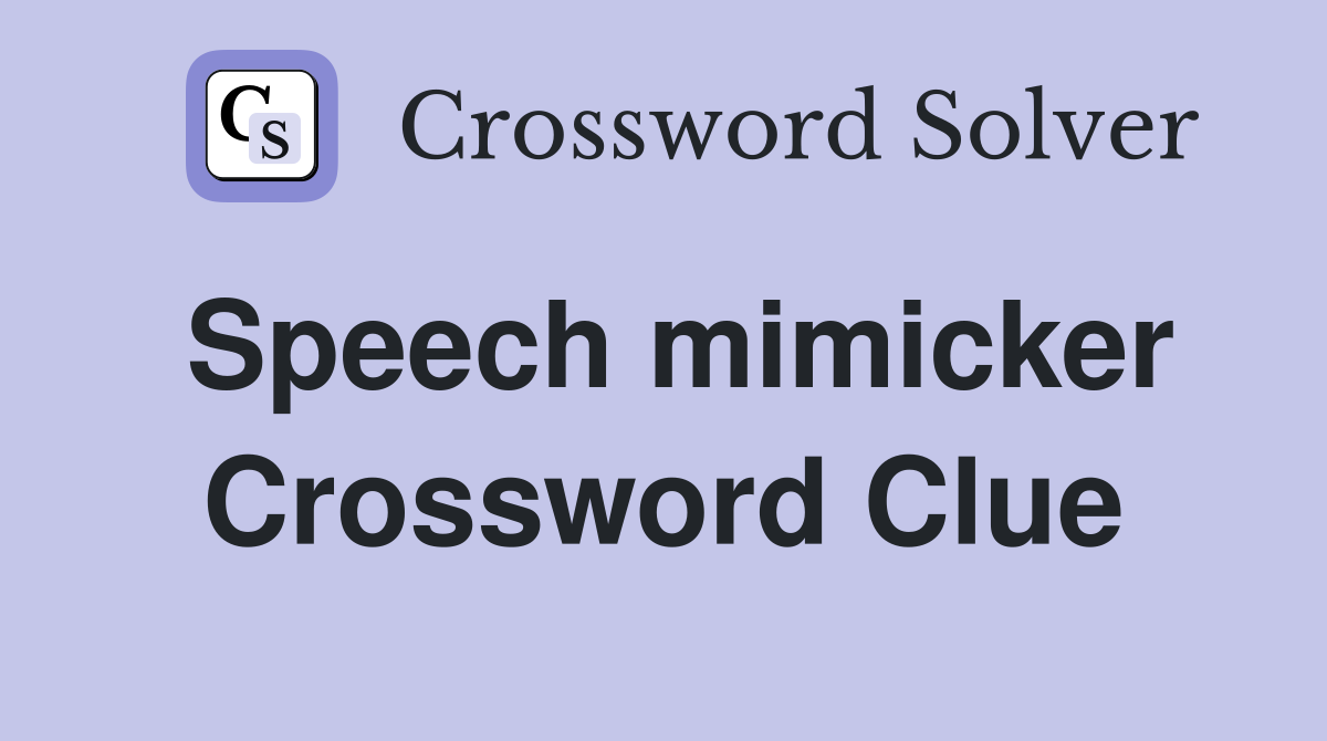 Speech mimicker Crossword Clue
