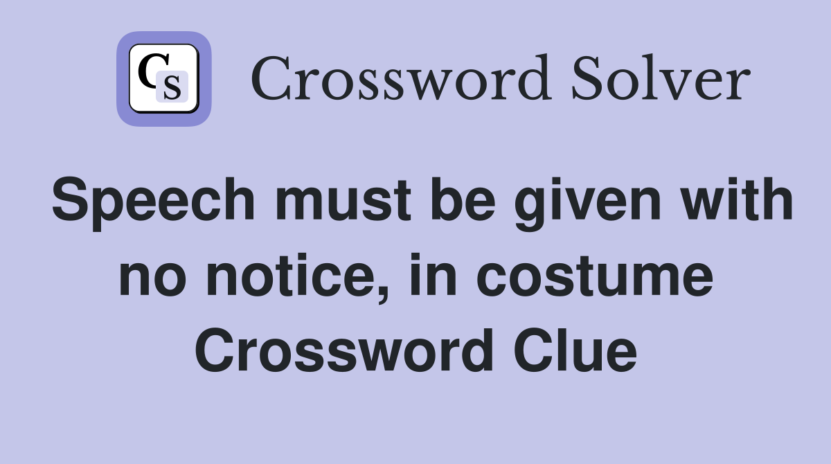 Speech must be given with no notice, in costume Crossword Clue