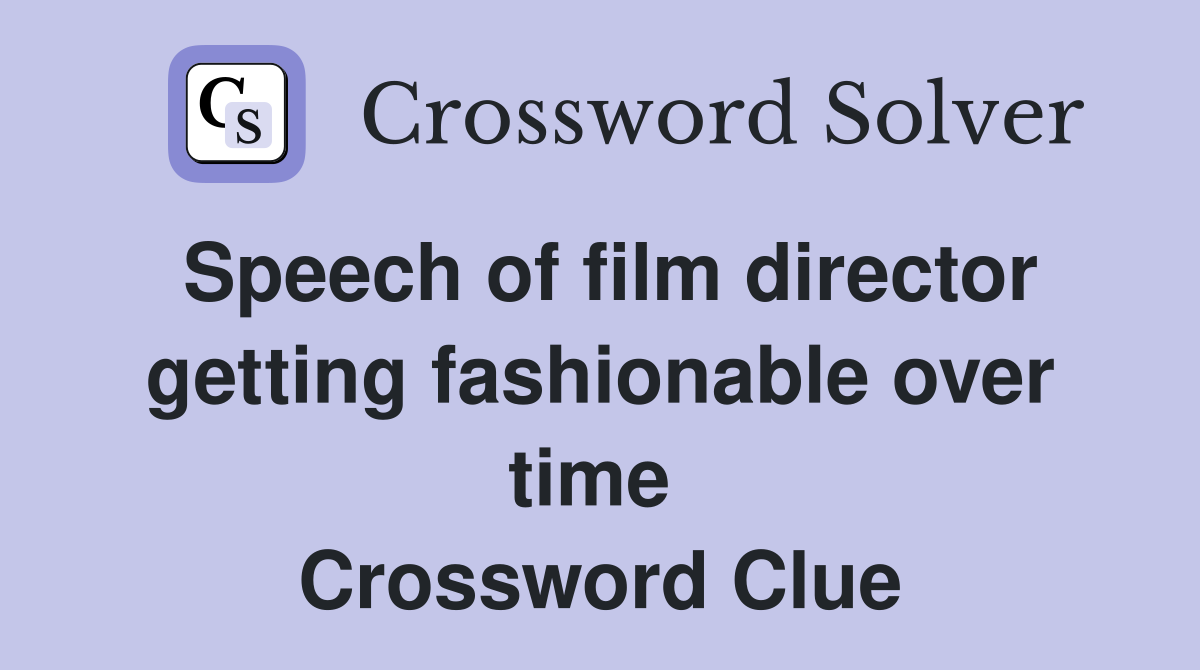 Speech of film director getting fashionable over time  Crossword Clue