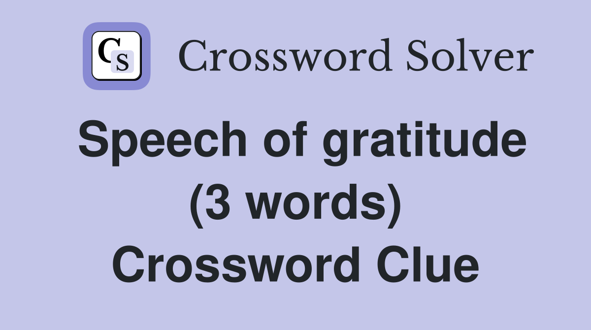 Speech of gratitude (3 words) Crossword Clue