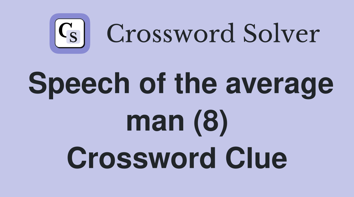 Speech of the average man (8) Crossword Clue