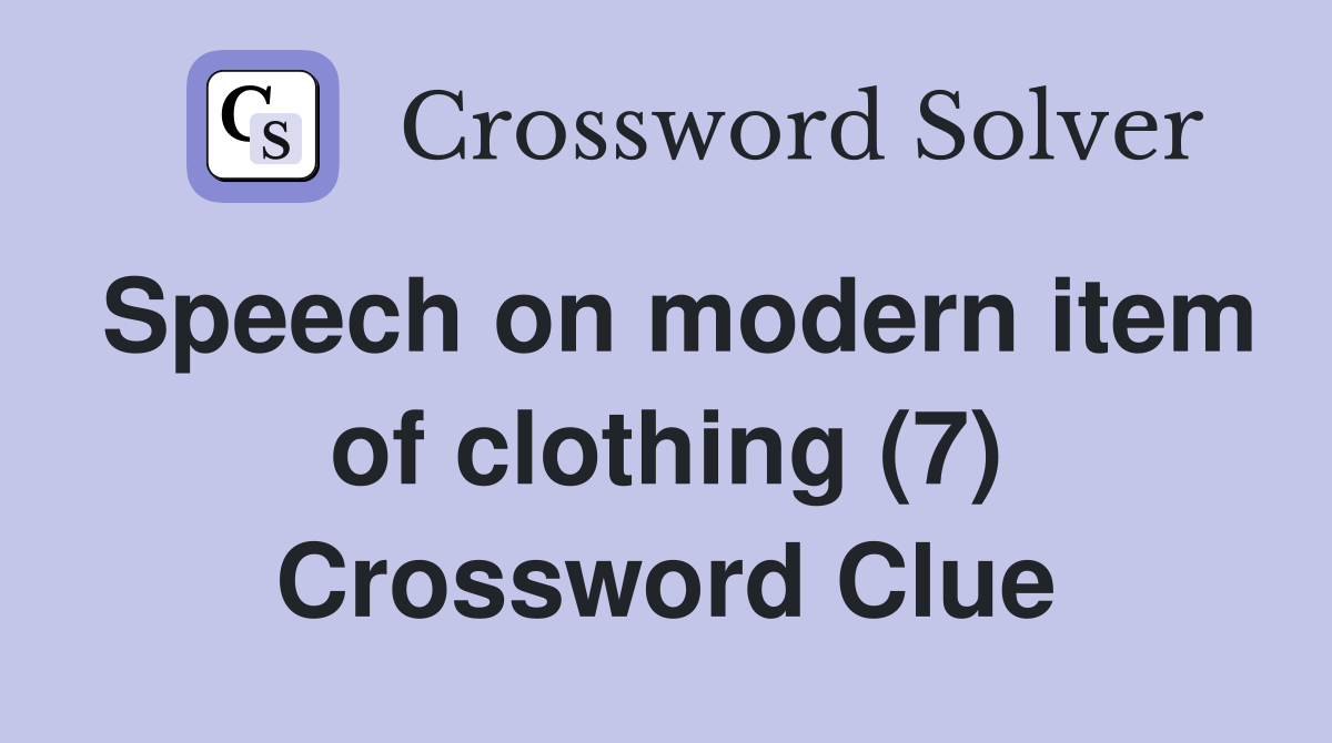 Speech on modern item of clothing (7) Crossword Clue