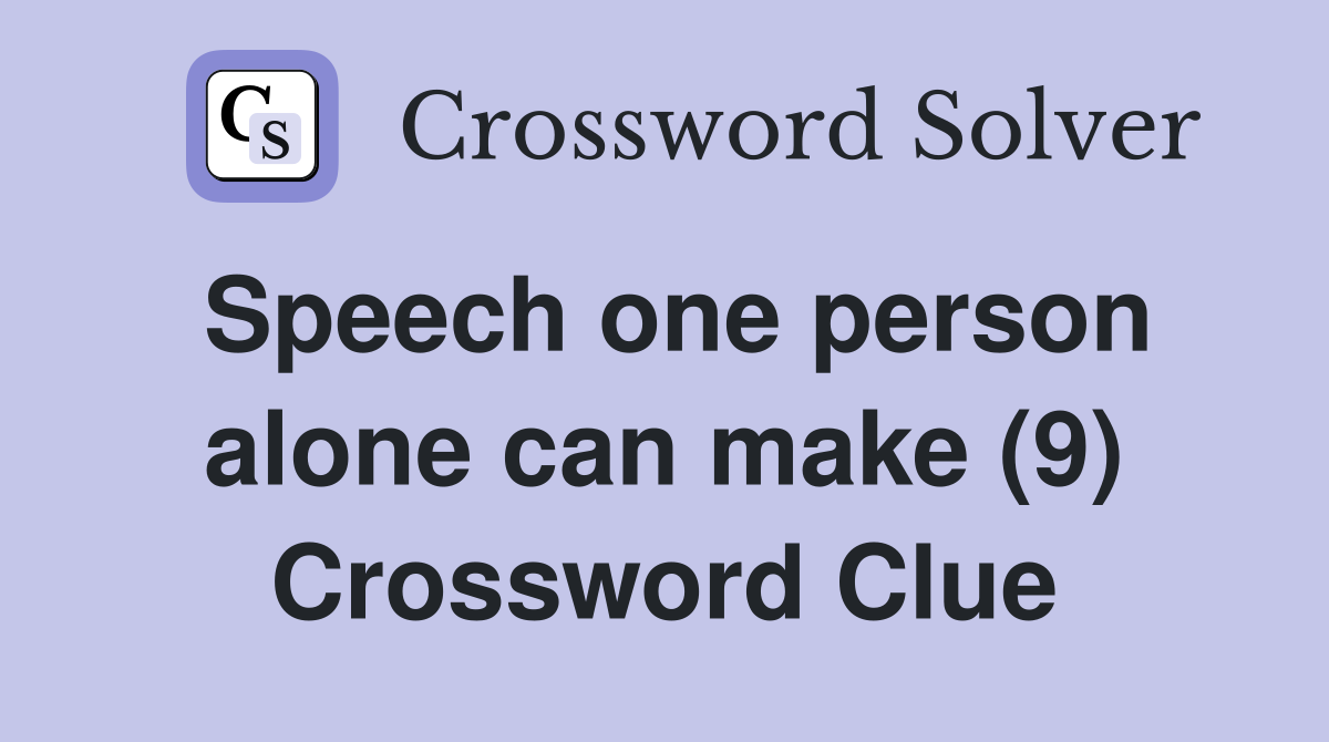 Speech one person alone can make (9) Crossword Clue