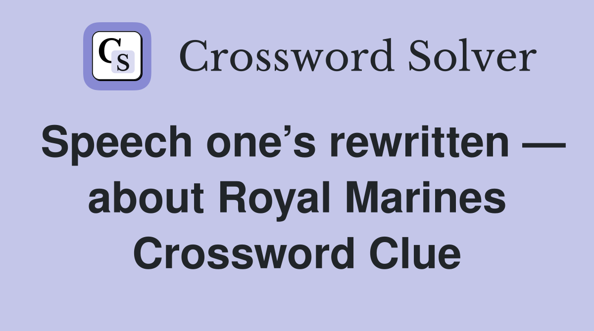 Speech one’s rewritten — about Royal Marines Crossword Clue