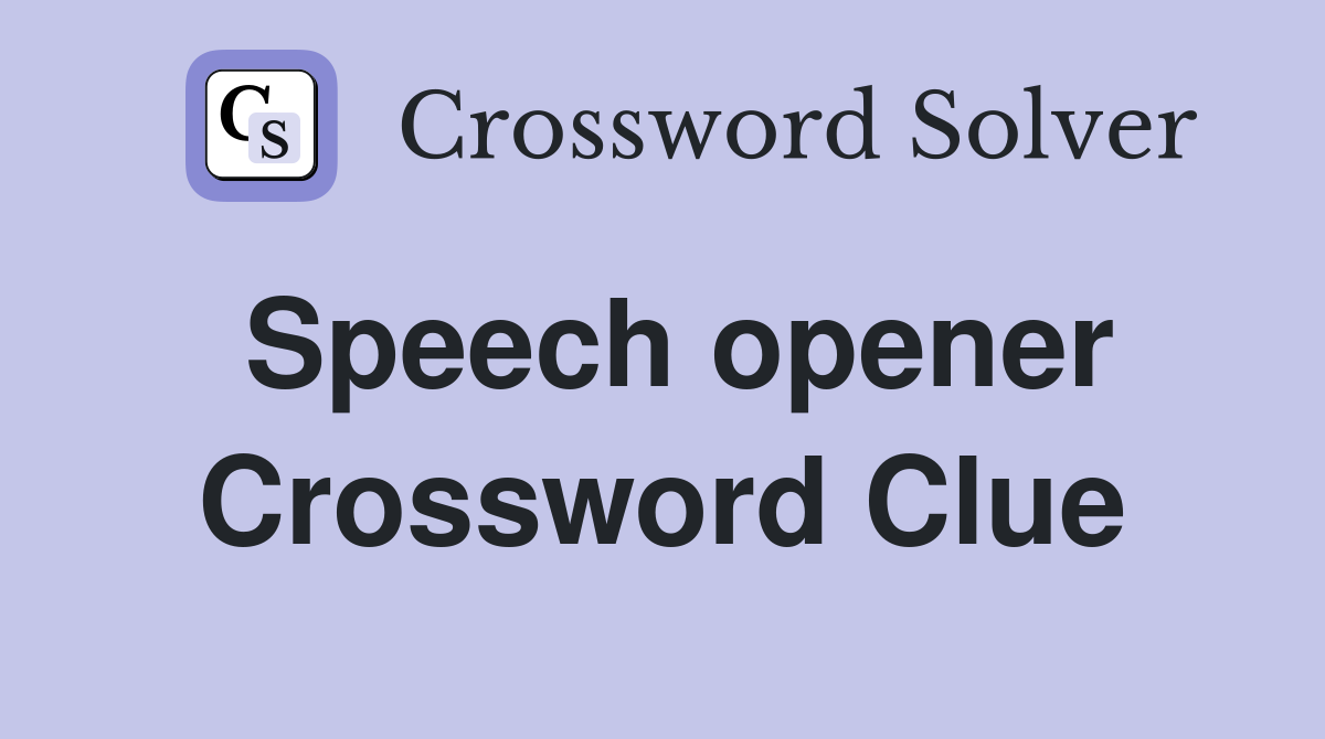 Speech opener Crossword Clue