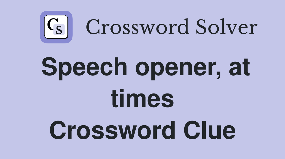Speech opener, at times Crossword Clue