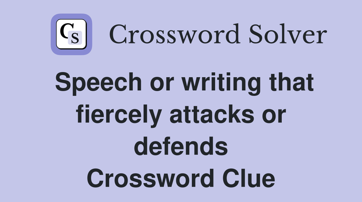 Speech or writing that fiercely attacks or defends Crossword Clue