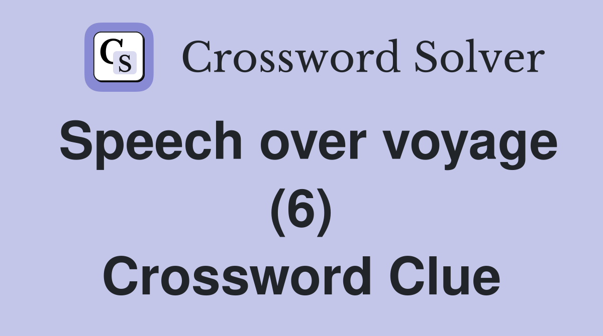 Speech over voyage (6) Crossword Clue