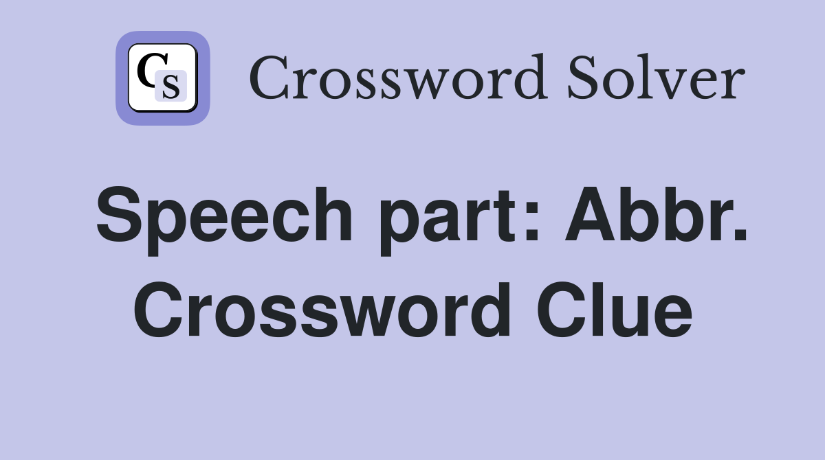 Speech part: Abbr. Crossword Clue