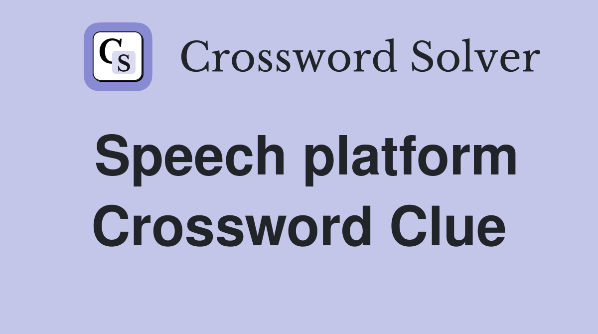 Speech platform Crossword Clue