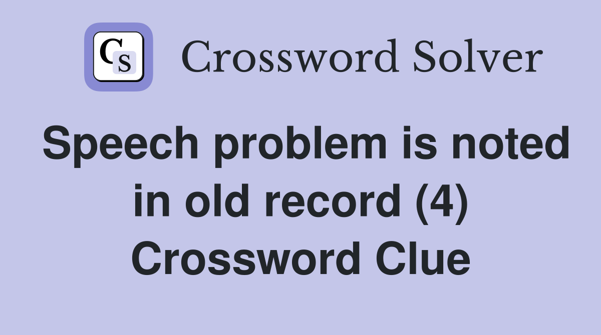 Speech problem is noted in old record (4) Crossword Clue