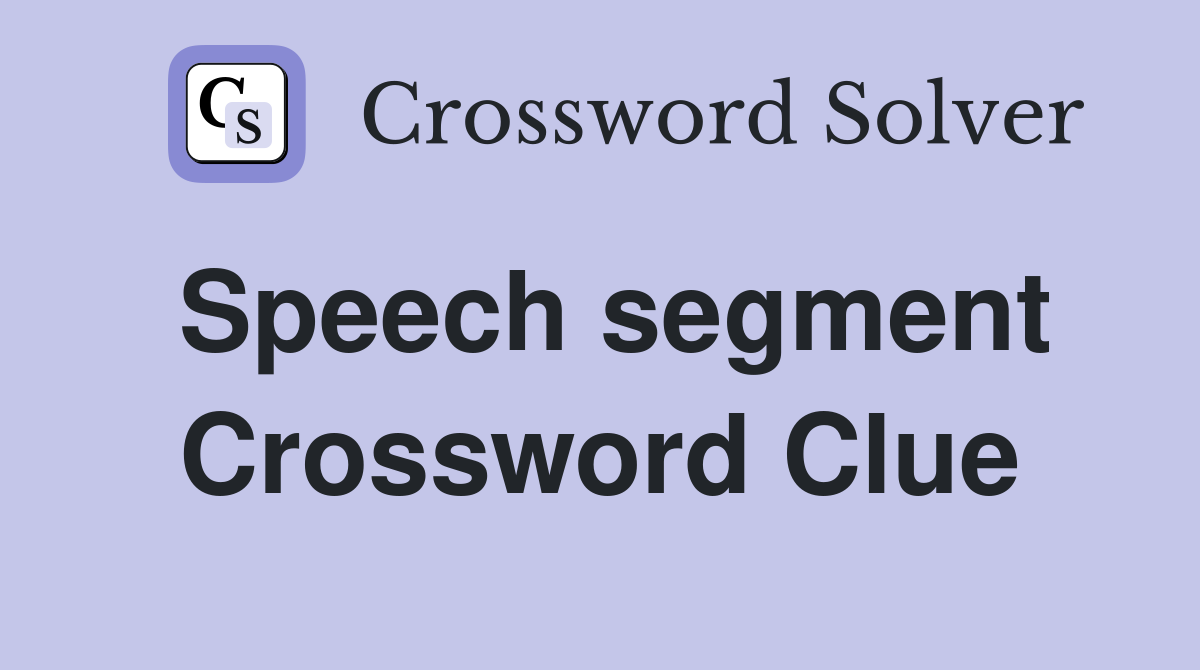 Speech segment Crossword Clue