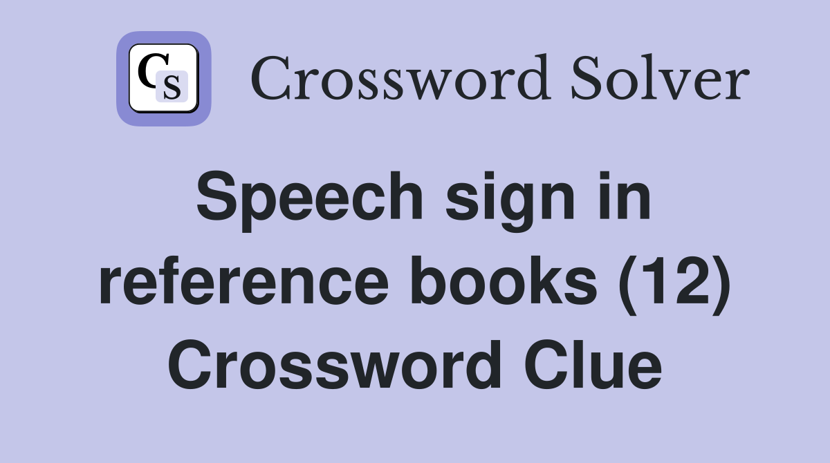 Speech sign in reference books (12) Crossword Clue