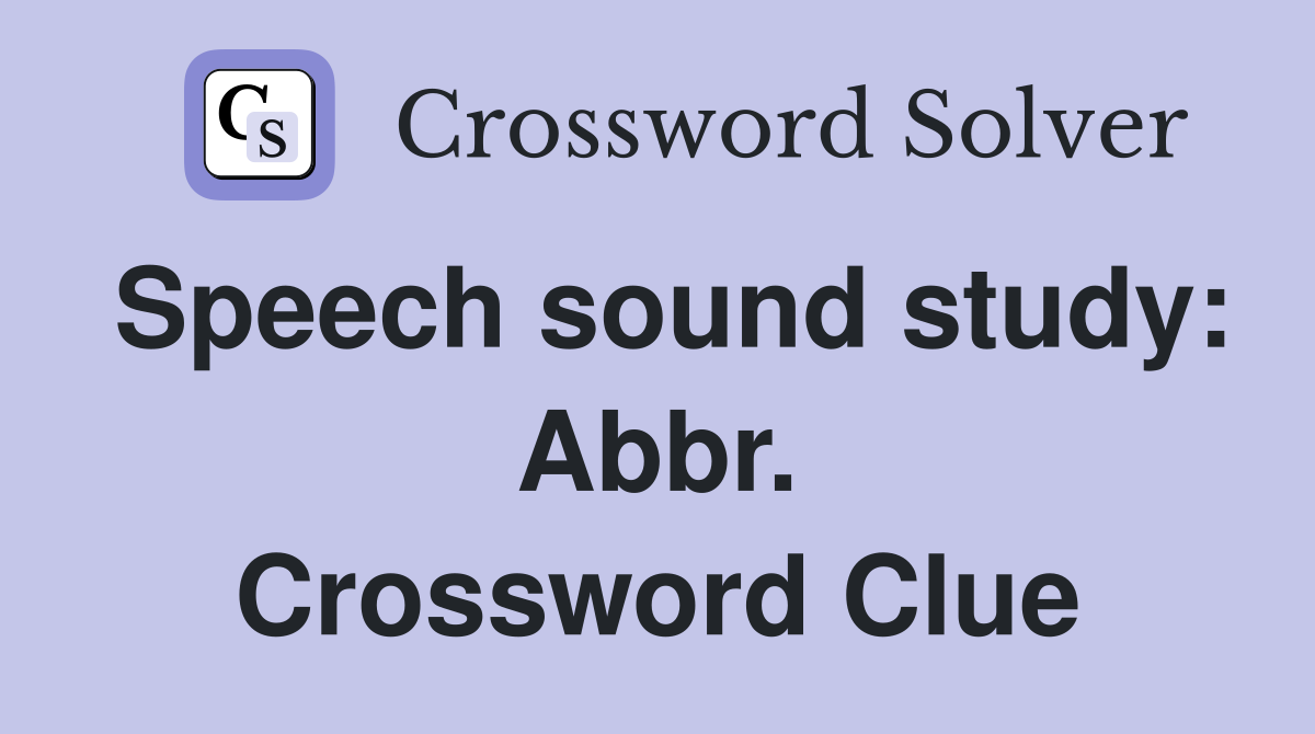 Speech sound study: Abbr. Crossword Clue