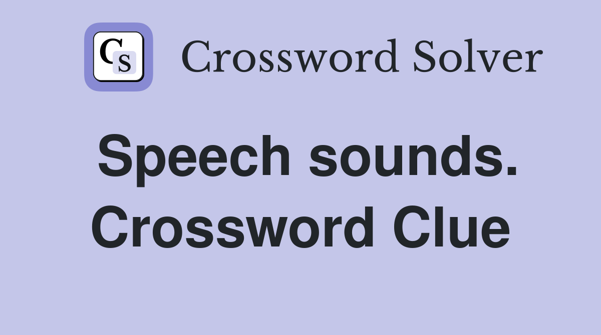 Speech sounds. Crossword Clue